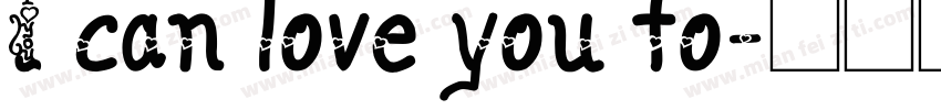 I can love you fo字体转换